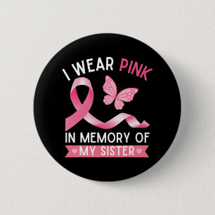 I Wear Pink In Memory Of My Sister Breast Cancer A 6 Cm Round Badge