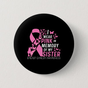 I Wear Pink In Memory Of My Sister Breast Cancer A 6 Cm Round Badge