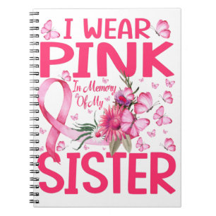 I Wear Pink In Memory Of My Sister Breast Cancer Notebook