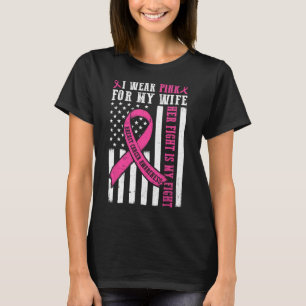 I Wear Pink Wife Breast Cancer Her Fight Is My Fig T-Shirt
