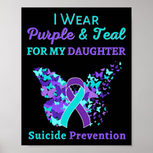 I Wear Purple And Teal For My Daughter Suicide Pre Poster