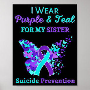 I Wear Purple And Teal For My Sister Suicide Preve Poster