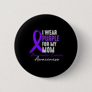 I Wear Purple For Mum Pancreatic Cancer Awareness 6 Cm Round Badge