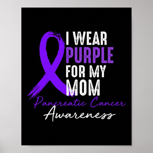 I Wear Purple For Mum Pancreatic Cancer Awareness  Poster (Front)