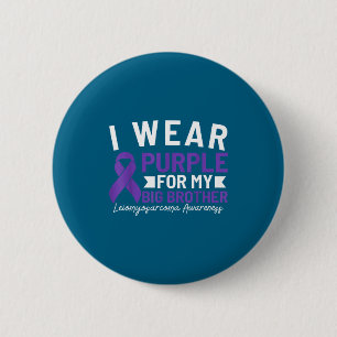 I wear purple for my big brother leiomyosarcoma aw 6 cm round badge