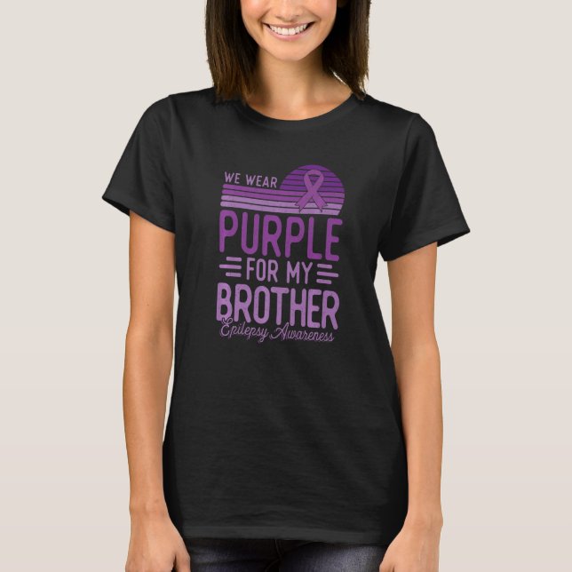 I Wear Purple For My Brother Epilepsy Awareness Re T-Shirt (Front)