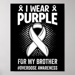 I Wear Purple For My Brother Overdose Awareness  Poster
