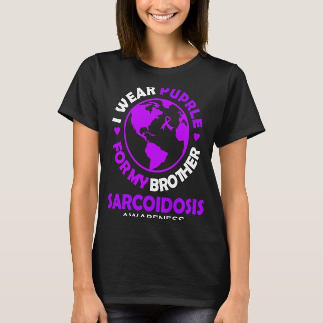 I wear PURPLE for my BROTHER SARCOIDOSIS Awareness T-Shirt (Front)