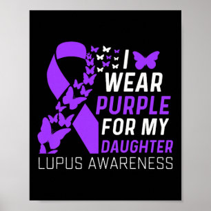 I Wear Purple For My Daughter Lupus Awareness Purp Poster