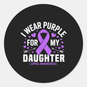 I Wear Purple For My Daughter Lupus Warrior Lupus Classic Round Sticker