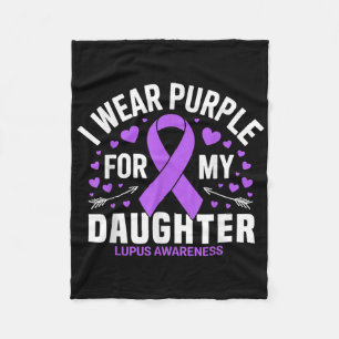 I Wear Purple For My Daughter Lupus Warrior Lupus Fleece Blanket