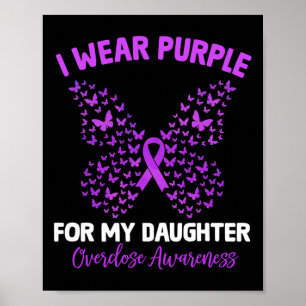 I Wear Purple For My Daughter Overdose Awareness B Poster