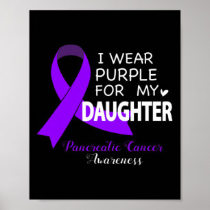 I Wear Purple for My Daughter - Pancreatic Cancer Poster