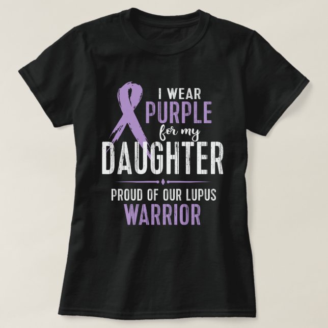 I wear purple for my daughter proud of our lupus T-Shirt (Design Front)