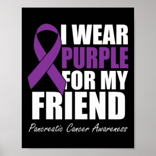 I Wear Purple For My Friend Pancreatic Cancer Awar Poster