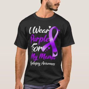 I Wear Purple For My Mama Epilepsy Awareness Gifts T-Shirt