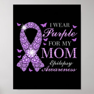 I Wear Purple For My Mom Epilepsy Awareness Purple Poster