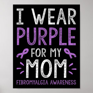 I Wear Purple For My Mom Fibromyalgia Awareness Poster