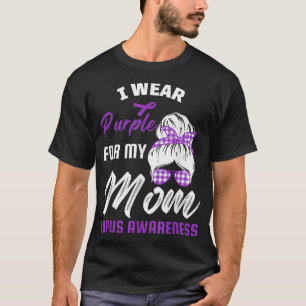 I Wear Purple For My mum Lupus Awareness month Lup T-Shirt
