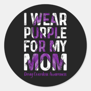 I Wear Purple For My Mum - Overdose Awareness  Classic Round Sticker