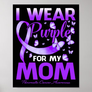 I Wear Purple For My Mum Pancreatic Cancer Awarene Poster