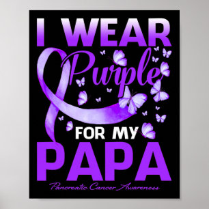 I Wear Purple For My Papa Pancreatic Cancer Awaren Poster