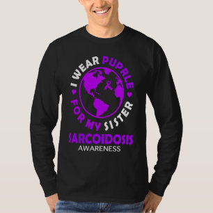 I wear PURPLE for my SISTER SARCOIDOSIS Awareness T-Shirt