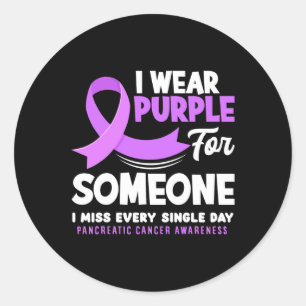 I Wear Purple For Someone I Miss Pancreatic Cancer Classic Round Sticker