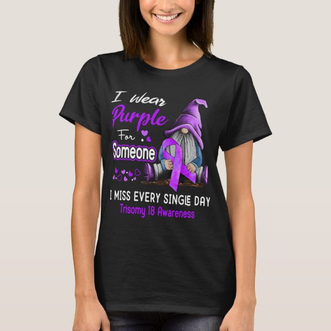 I Wear Purple For Someone Trisomy 18 T-Shirt (Front)