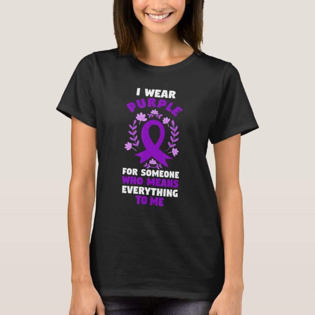 I Wear Purple For Someone Who Means Everything To  T-Shirt (Front)