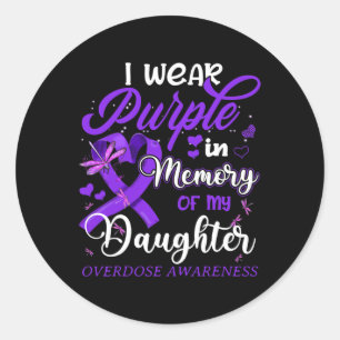 I Wear Purple In Memory For My Daughter Overdose A Classic Round Sticker