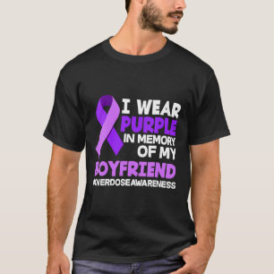 I Wear Purple In Memory Of My Boyfriend Overdose A T-Shirt