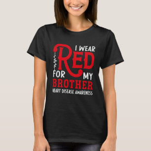 I Wear Red For My Brother American Heart Disease A T-Shirt