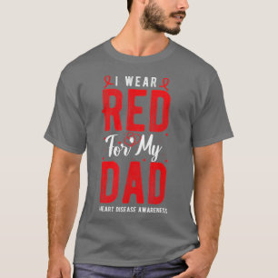 I Wear Red For My Dad Heart Disease Awareness Red T-Shirt