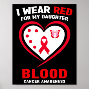 I Wear Red For My Daughter Blood Cancer Awareness  Poster