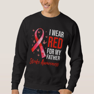 I Wear Red For My Father Stroke Awareness Survivor Sweatshirt