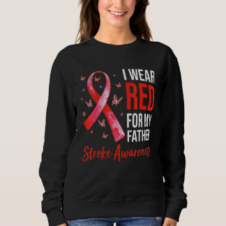 I Wear Red For My Father Stroke Awareness Survivor Sweatshirt