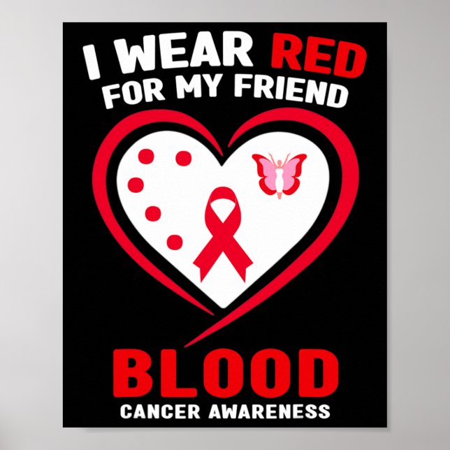 I Wear Red For My Friend Blood Cancer Awareness  Poster (Front)