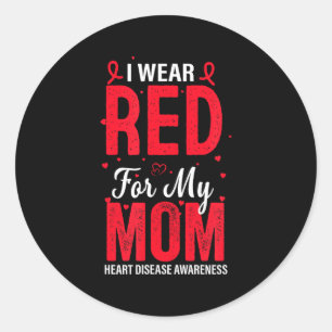 I Wear Red For My Mom Heart Disease Awareness Hear Classic Round Sticker