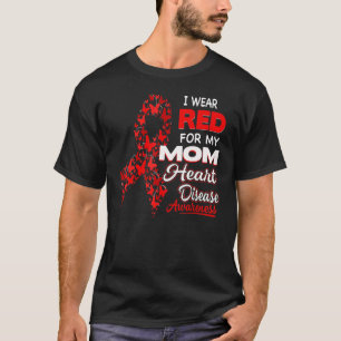 I wear Red For my Mom Heart Disease Awareness T-Shirt