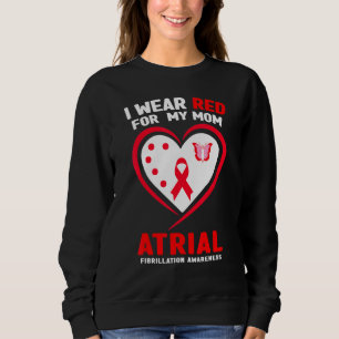 I Wear Red For My Mum Atrial Fibrillation Awarenes Sweatshirt