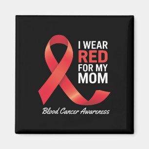 I Wear Red For My Mum Blood Cancer Awareness Month Magnet