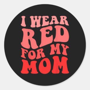 I Wear Red For My Mum Heart Disease Awareness Supp Classic Round Sticker