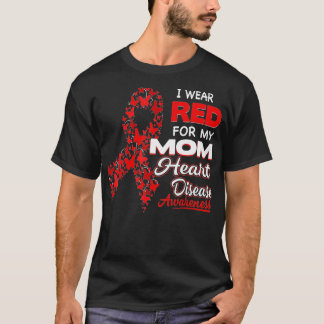 I wear Red For my Mum Heart Disease Awareness  T-Shirt