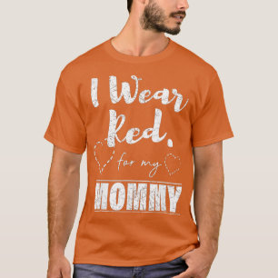 I Wear Red for my Mummy  Heart Disease Awareness G T-Shirt