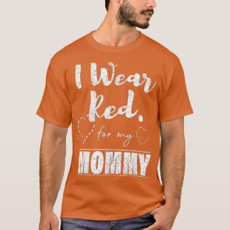 I Wear Red for my Mummy  Heart Disease Awareness G T-Shirt