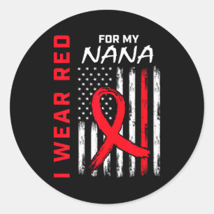 I Wear Red For My Nana Heart Disease Awareness Fla Classic Round Sticker