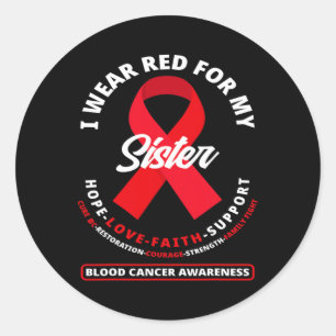 I Wear Red For My Sister Blood Cancer Awareness 1 Classic Round Sticker