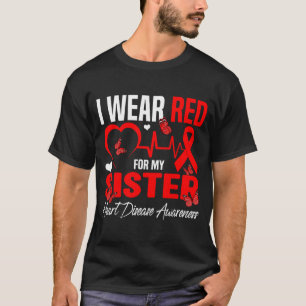 I Wear Red For My Sister Heart Disease Awareness D T-Shirt