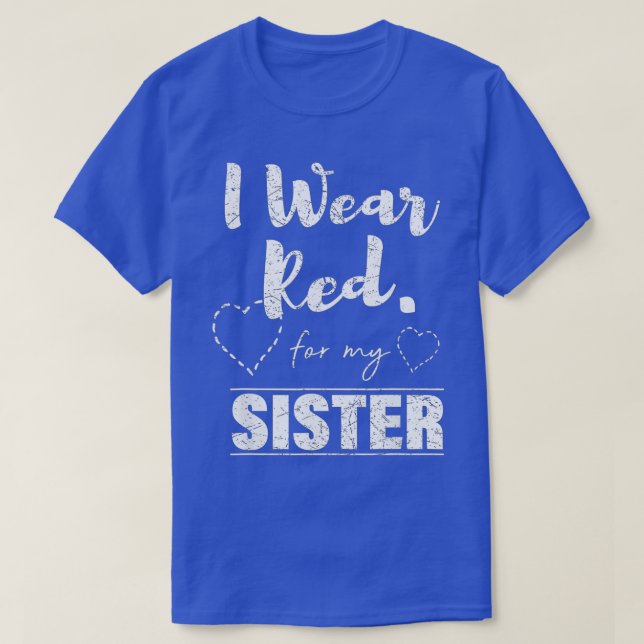 I Wear Red for my Sister  Heart Disease Awareness  T-Shirt (Design Front)